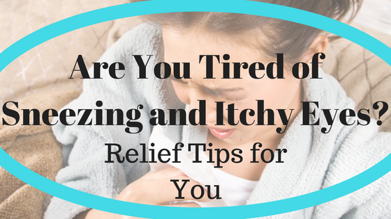 Are You Tired of Sneezing and Itchy Eyes?